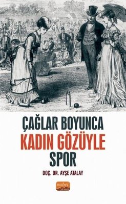 Çağlar Boyunca Kadın Gözüyle Spor | Nobel Bilimsel Eserler