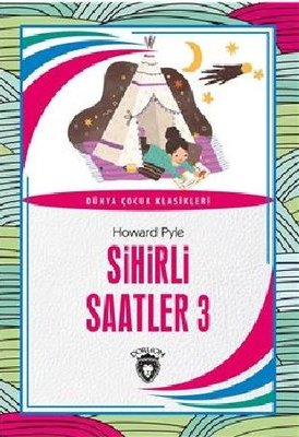 Sihirli Saatler 3 - Dünya Çocuk Klasikleri | Dorlion Yayınevi