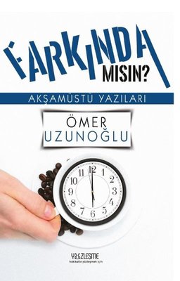 Farkında mısın? - Akşamüstü Yazıları | Yüzleşme