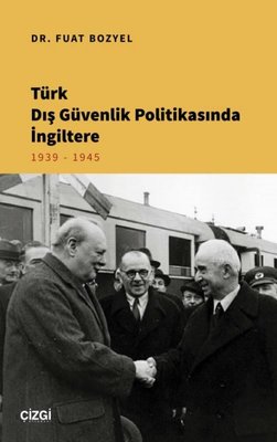 Türk Dış Güvenlik Politikasında İngiltere 1939 - 1945 | Çizgi Kitapevi