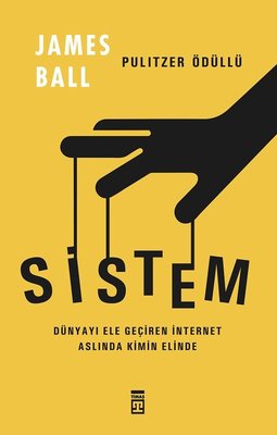 Sistem - Dünyayı Ele Geçiren İnternet Aslında Kimin Elinde | Timaş Yayınları