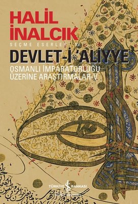 Devlet-i Aliyye - Osmanlı İmparatorluğu Üzerine Araştırmalar 5 | İş Bankası Kültür Yayınları