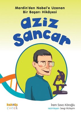 Aziz Sancar - Mardin'den Nobel'e Uzanan Bir Başarı Hikayesi | Kaknüs Yayınları
