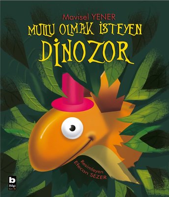 Mutlu Olmak İsteyen Dinozor | Bilgi Yayınevi