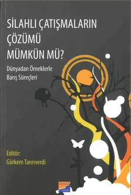 Silahlı Çatışmaların Çözümü Mümkün mü? Dünyadan Örneklerle Barış Süreçleri | Siyasal Kitabevi