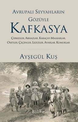Avrupalı Seyyahların Gözüyle Kafkasya | Bilge Kültür Sanat