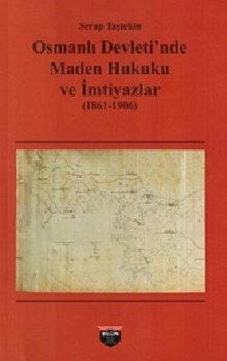 Osmanlı Devleti'nde Maden Hukuku ve İmtiyazlar 1861-1906 | Bilgin Kültür Sanat