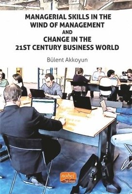 Managerial Skills in The Wind of Management and Change in The 21St Century Business World | Nobel Bilimsel Eserler