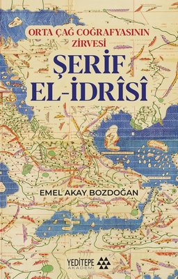Şerif El-İdrisi: Orta Çağ Coğrafyasının Zirvesi | Yeditepe Akademi