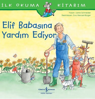 Elif Babasına Yardım Ediyor-İlk Okuma Kitabım | İş Bankası Kültür Yayınları