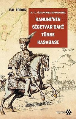 Kanuni'nin Sigetvar'daki Türbe Kasabası | Yeditepe Yayınevi