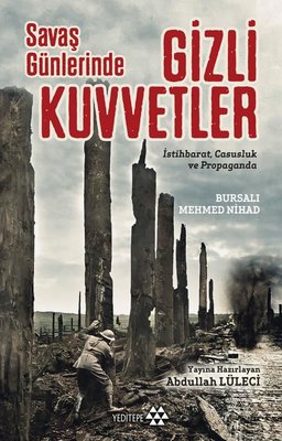 Savaş Günlerinde Gizli Kuvvetler: İstihbarat-Casusluk ve Propaganda | Yeditepe Yayınevi