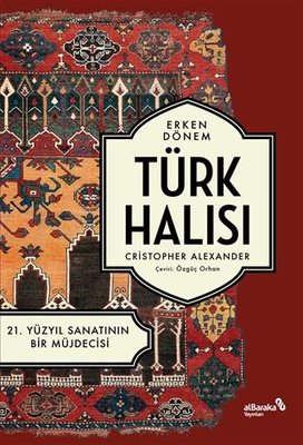 Erken Dönem Türk Halısı - 21. Yüzyıl Sanatının Bir Müjdecisi | alBaraka Yayınları