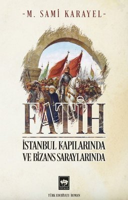 Fatih - İstanbul Kapılarında ve Bizans Saraylarında | Ötüken Neşriyat Yayınları