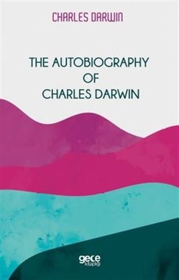 The Autobiography of Charles Darwin | Gece Kitaplığı