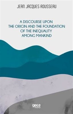 A Discourse Upon the Origin and the Foundation of the Inequality Among Mandkind | Gece Kitaplığı