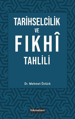 Tarihselcilik ve Fıkhı Tahlili | Hikmetevi Yayınları