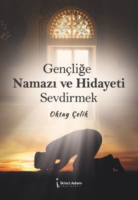 Gençliğe Namazı ve Hidayeti Sevdirmek | İkinci Adam Yayınları