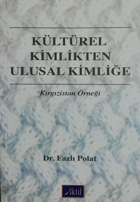 Kültürel Kimlikten Ulusal Kimliğe - Kırgızistan Örneği | Aktif Yayınları