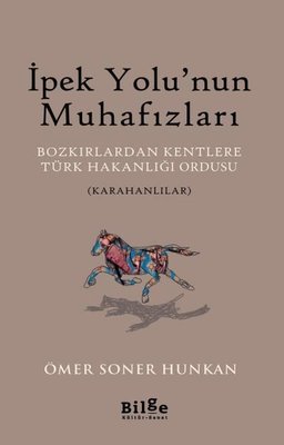 İpek Yolu'nun Muhafızları: Bozkırlardan Kentlere Türk Hakanlığı Ordusu-Karahanlılar | Bilge Kültür Sanat