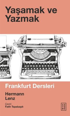 Yaşamak ve Yazmak - Frankfurt Dersleri | Ketebe Yayınları