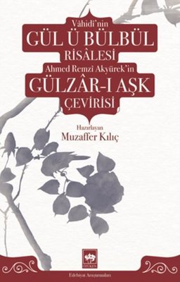 Vahidi'nin Gül-ü Bülbül Risalesi ve Ahmed Remzi Akyürek'in Gülzar-ı Aşk Çevirisi | Ötüken Neşriyat Yayınları