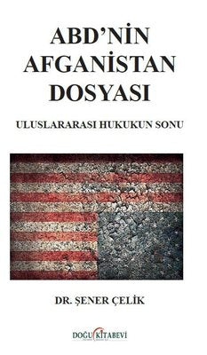 ABD'nin Afganistan Dosyası Uluslararası Hukukun Sonu | Doğu Kitabevi