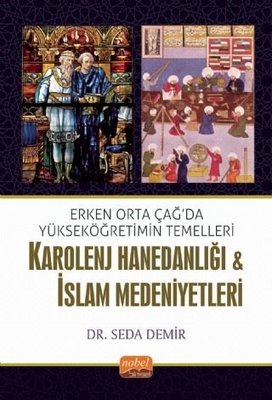 Erken Orta Çağda Yükseköğretimin Temelleri: Karolenj Hanedanlığı ve İslam Medeniyetleri | Nobel Bilimsel Eserler