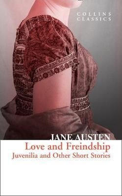 Love and Freindship Juvenilia and Other Short Stories - Collins Classics | Harper Collins Publishers