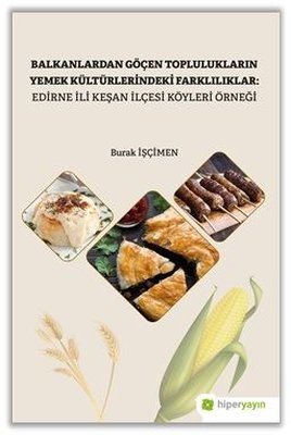 Balkanlardan Göçen Toplulukların Yemek Kültürlerindeki Farklılıklar: Edirne İli Keşan İlçesi Köyleri | Hiperlink