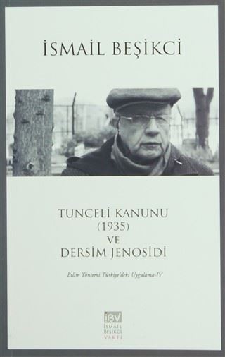 Tunceli Kanunu (1935) ve Dersim Jenosidi Bilim Yöntemi Türkiye'deki Uygulama IV - İsmail Beşikci kitap kapağı