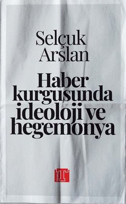 Haber Kurgusunda İdeoloji ve Hegemonya | Toplumsal Kitap
