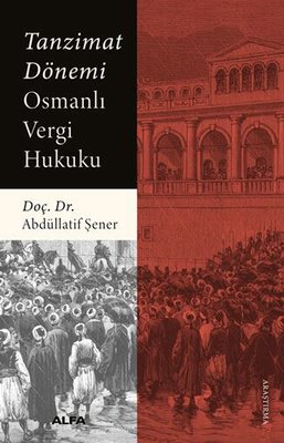 Tanzimat Dönemi Osmanlı Vergi Hukuku | Alfa Yayınları