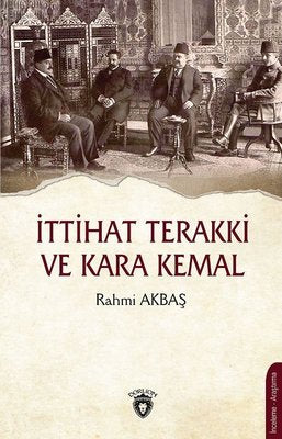 İttihat Terakki ve Kara Kemal | Dorlion Yayınevi