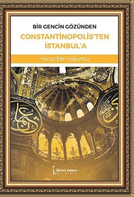 Bir Gencin Gözünden Constantinopolis'ten İstanbul'a | İkinci Adam Yayınları