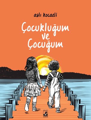 Çocukluğum ve Çocuğum | Küsurat