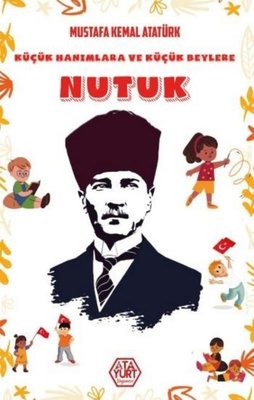 Küçük Hanımlara ve Küçük Beylere Nutuk | Atayurt Yayınevi