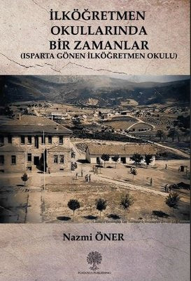 İlköğretmen Okullarında Bir Zamanlar - Isparta Gönen İlköğretmen Okulu | Platanus Publishing