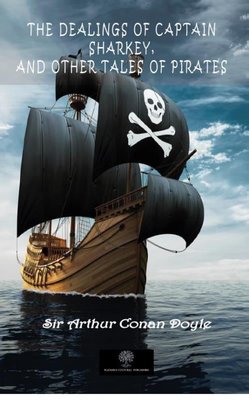 The Dealings of Captain Sharkey and Other Tales of Pirates | Platanus Publishing