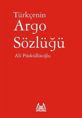 Türkçenin Argo Sözlüğü | Arkadaş Yayıncılık