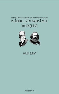 Psikanalizin Marksizmle Yoldaşlığı - Birey Sorunsalından Solun Melankolisine | Pinhan Yayıncılık