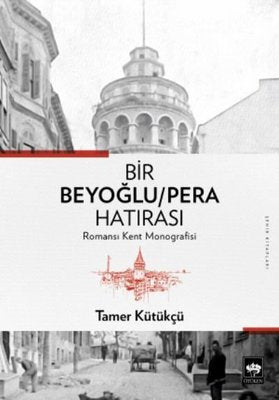 Bir Beyoğlu-Pera Hatırası: Romansı Kent Monografisi | Ötüken Neşriyat Yayınları