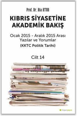 Kıbrıs Siyasetine Akademik Bakış Ocak 2015 - Aralık 2015 Arası Yazılar ve Yorumlar (KKTC Politik Tarihi) | Hiperlink