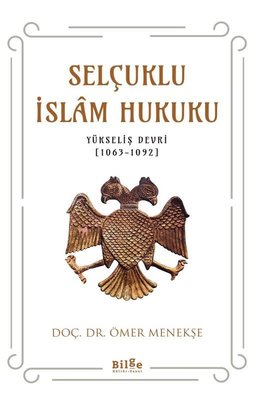 Selçuklu İslam Hukuku: Yükseliş Devri 1063 - 1092 | Bilge Kültür Sanat