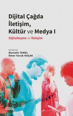 Dijital Çağda İletişim Kültür ve Medya 1 - Dijitalleşme ve İletişim | Çizgi Kitapevi