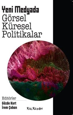 Yeni Medyada Görsel Küresel Politikalar | Kalkedon
