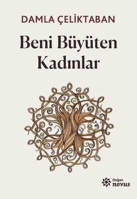 Beni Büyüten Kadınlar | Doğan Novus Yayınları