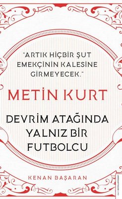 Metin Kurt - Devrim Atağında Yalnız Bir Futbolcu | Destek Yayınları