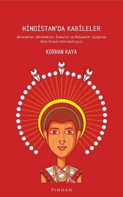 Hindistan'da Kabileler: Gelenekler - Görenekler - İnançlar ve Hikayeler Işığında Hint Sosyal Antropo | Pinhan Yayıncılık