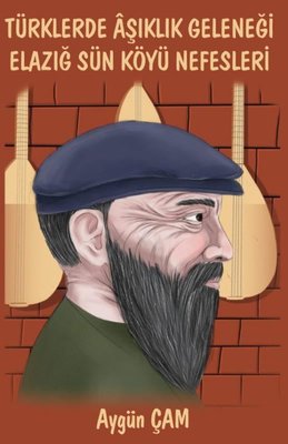 Türklerde Aşıklık Geleneği Elazığ Sün Köyü Nefesleri | Platanus Publishing
